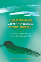 Learning Japanese for Real: A Guide to Grammar, Use, and Genres of the Nihongo World 0824835409 Book Cover