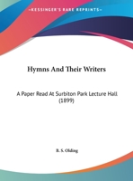 Hymns And Their Writers: A Paper Read At Surbiton Park Lecture Hall 1272362701 Book Cover