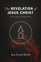 The Revelation of Jesus Christ: A Disciple's Commentary 1725281147 Book Cover