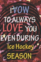I VOW TO ALWAYS LOVE YOU EVEN DURING Ice Hockey SEASON: / Perfect As A valentine's Day Gift Or Love Gift For Boyfriend-Girlfriend-Wife-Husband-Fiance-Long Relationship Quiz 1656303248 Book Cover