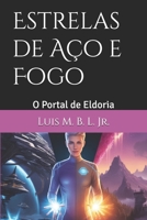 Estrelas de Aço e Fogo: O Portal de Eldoria (Portuguese Edition) B0DHCJ4X34 Book Cover