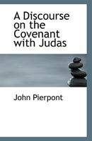 A Discourse on the Covenant with Judas, Preached in Hollis-Street Church, No. 6, 1842 0530150581 Book Cover