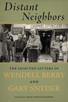 Distant Neighbors: The Selected Letters of Wendell Berry & Gary Snyder 1619025469 Book Cover