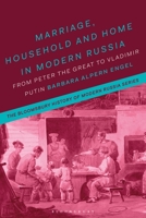 Marriage, Household and Home in Modern Russia: From Peter the Great to Vladimir Putin 1350014478 Book Cover