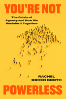 You're Not Powerless: The Crisis of Agency and How We Reclaim It Together 0593981359 Book Cover