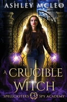 A Crucible Witch: A Supernatural Spy Academy Series 1947245309 Book Cover