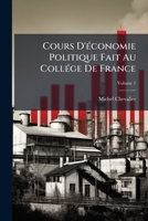 Cours d\'économie politique fait au collége de France: Tome 1: Réunion de tous les discours d\'ouverture 1249952719 Book Cover
