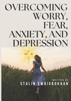 Overcoming Worry , Fear & Depression B0GK5R3D4R Book Cover