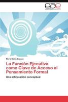 La Funcion Ejecutiva Como Clave de Acceso Al Pensamiento Formal 3659033650 Book Cover