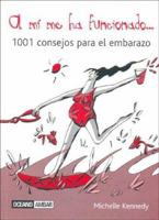 A Mi Me Ha Funcionado. 1001 Consejos Para El Embarazo (Muy Personal) 8475563562 Book Cover