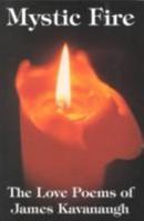Mystic Fire: The Love Poetry of James Kavanaugh 1878995146 Book Cover