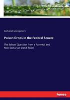 Poison Drops in the Federal Senate: The School Question from a Parental and Non-Sectarian Stand-Point 3337173268 Book Cover