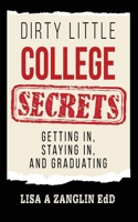 Dirty Little College Secrets: Getting In, Staying In, and Graduating 1662955944 Book Cover