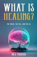What is Healing?: The Priest, the Pill, and the Ill B0CD13D9HB Book Cover