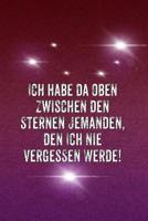 Ich habe da oben zwischen den Sternen  jemanden, den ich nie vergessen werde.: Sternenkind Tagebuch -  Platz für Erinnerungen von Eltern und ... schreiben. - Dot Grid - (German Edition) 1090774877 Book Cover
