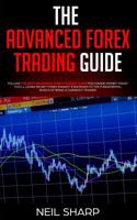 The Advanced Forex Trading Guide: Follow The Best Beginners Forex Trading Guide For Making Money Today! You'll Learn Secret Forex Market Strategies to The Fundamental Basics of Being a Currency Trader 1093429275 Book Cover