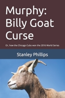 Murphy: Billy Goat Curse: Or, how the Chicago Cubs won the 2016 World Series B09V2NMB34 Book Cover