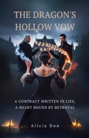 The Dragon’s Hollow Vow: A Contract Written in Lies, A Heart Bound by Betrayal B0FLVQL9WW Book Cover