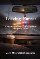 Leaving Kansas: A Memoir of Work, Faith, and the Long Way Home B0GFH97CDM Book Cover