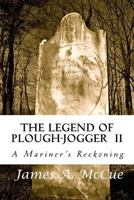 The Legend of Plough-Jogger: A Mariner's Reckoning 1522993819 Book Cover