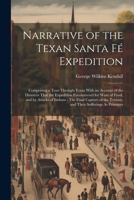 Narrative of the Texan Santa Fé Expedition: Comprising a Tour Through Texas With an Account of the Disasters That the Expedition Encountered for Want ... Texians, and Their Sufferings As Prisoners 1021695742 Book Cover