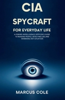 CIA SPYCRAFT FOR EVERYDAY LIFE: A Former Intelligence Officer's Guide to Reading People, Detecting Lies, and Winning Any Situation B0GW69Q2CK Book Cover