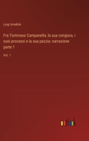 Fra Tommaso Campanella, la sua congiura, i suoi processi e la sua pazzia: narrazione parte 1: Vol. 1 (Italian Edition) 3368713949 Book Cover
