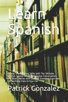 Learn Spanish: How to Improve Your Skills with The Ultimate Spanish Course! Discover Exclusive Conversation and Short Stories with Detailed Grammar Exercises to Practicing Even In Your Car B08J22FBJV Book Cover