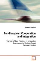 Pan-European Cooperation and Integration: Transfer of Best Practices in Innovation Governance to the Post-Soviet European Region 3639116224 Book Cover