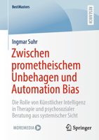 Zwischen prometheischem Unbehagen und Automation Bias: Die Rolle von Künstlicher Intelligenz in Therapie und psychosozialer Beratung aus systemischer Sicht (BestMasters) (German Edition) 3658466367 Book Cover