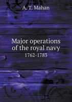 Major operations of the royal navy, 1762-1783. Being chapter XXXI, in The royal navy. A history 1149456000 Book Cover
