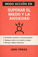 MODO ACCIÓN EN Superar el Miedo y la Ansiedad: Una guía clara y práctica para calmar la mente y recuperar el control (Spanish Edition) B0GJZTMZTZ Book Cover