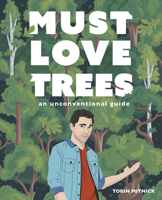 Must Love Trees: An Unconventional Guide 1631069241 Book Cover