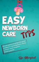 Easy Newborn Care Tips: Proven Parenting Tips For Your Newborn's Development, Sleep Solution And Complete Feeding Guide (1) (Positive Parenting) 1690437006 Book Cover