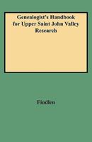 Genealogist's Handbook for Upper Saint John Valley Research 0806352078 Book Cover