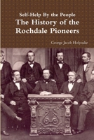 Self-help By The People: The History Of The Rochdale Pioneers 1286227712 Book Cover