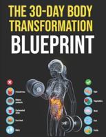 The 30-Day Body Transformation Blueprint: A Step-by-Step Guide to Building Healthy Habits, Boosting Energy, and Transforming Your Lifestyle B0G3NMNJG4 Book Cover