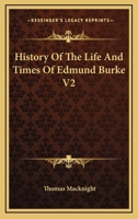 History Of The Life And Times Of Edmund Burke V2 116292599X Book Cover