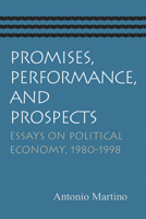 Promises, Performance, And Prospects: Essays On Political Economy, 1980-1998 0865975639 Book Cover