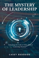 The Mystery of Leadership: Unlocking the Code to Value, Risk and Leadership Illusions B0B3G8VYQ7 Book Cover