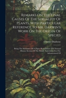 Remarks On The Final Causes Of The Sexuality Of Plants, With Particular Reference To Mr. Darwin's Work On The Origin Of Species: Being The Substance O 1022319884 Book Cover