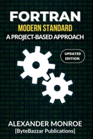 FORTRAN : MODERN STANDARD: A Project-Based Approach B0CPMC6BD5 Book Cover