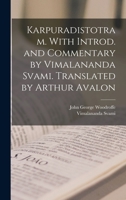 Karpuradistotram. With introd. and commentary by Vimalananda Svami. Translated by Arthur Avalon 1015781705 Book Cover