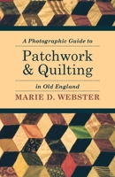 A Photographic Guide to Patchwork and Quilting in Old England 1446542238 Book Cover