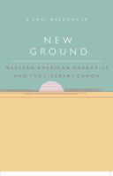 New Ground: Western American Narrative and the Literary Canon 080785641X Book Cover