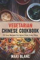 Vegetarian Chinese Cookbook: 70 Easy Recipes For Asian Food From China B08ZFFX4LP Book Cover