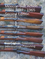 Mexican Bolt Action Rifles 1897- 1965 (Mexican military firearms) B0GW3TM1C2 Book Cover