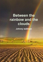 Between the rainbow and the clouds 0244580685 Book Cover