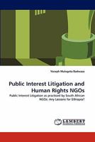 Public Interest Litigation and Human Rights NGOs: Public Interest Litigation as practiced by South African NGOs: Any Lessons for Ethiopia? 3844391207 Book Cover