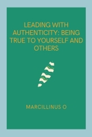 Leading with Authenticity: Being True to Yourself and Others 8494460137 Book Cover